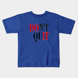 Don't Quit Typography Design Art Kids T-Shirt